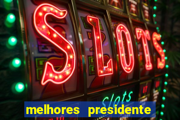 melhores presidente do brasil